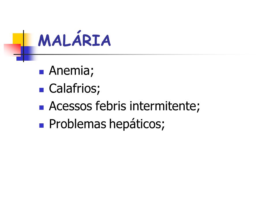 MALÁRIA Anemia; Calafrios; Acessos febris intermitente;