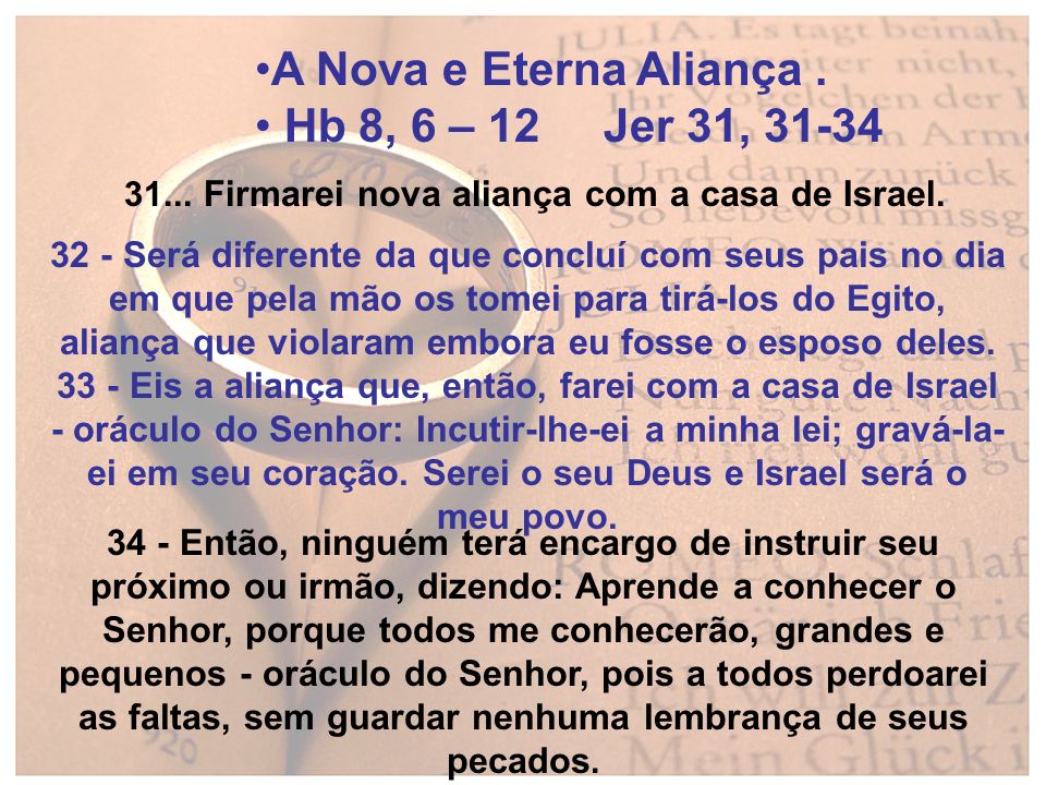 A Nova e Eterna Aliança . Hb 8, 6 – 12 Jer 31, 31-34