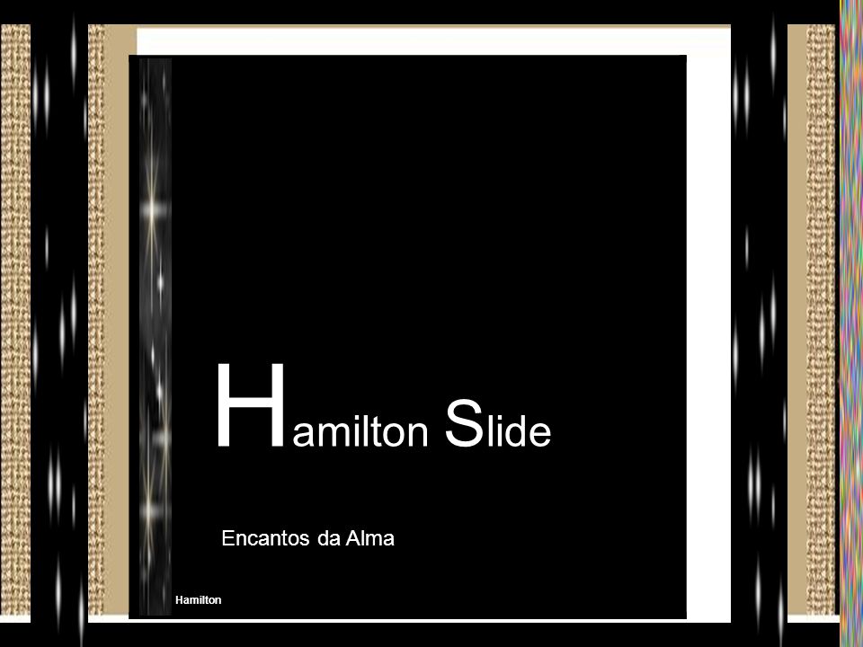 Hamilton Slide Encantos da Alma