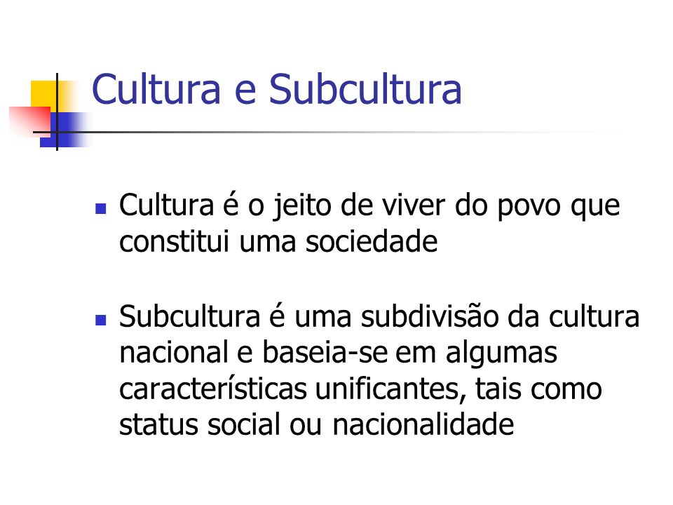 Cultura e Subcultura Cultura é o jeito de viver do povo que constitui uma sociedade.