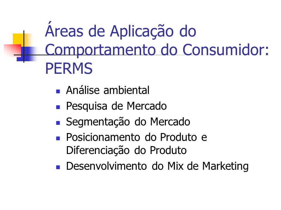 Áreas de Aplicação do Comportamento do Consumidor: PERMS