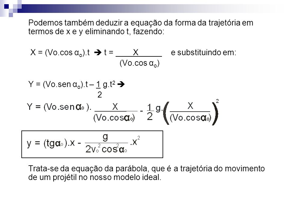 Podemos também deduzir a equação da forma da trajetória em termos de x e y eliminando t, fazendo: