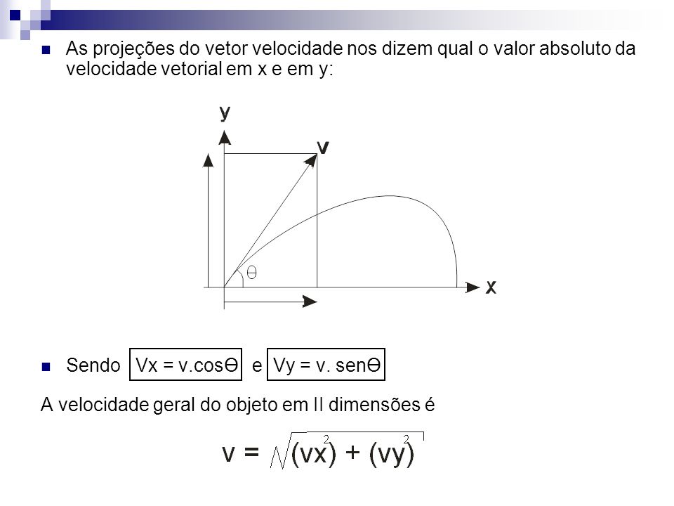 As projeções do vetor velocidade nos dizem qual o valor absoluto da velocidade vetorial em x e em y: