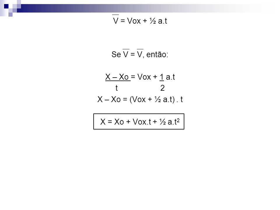 V = Vox + ½ a.t Se V = V, então: X – Xo = Vox + 1 a.t. t 2. X – Xo = (Vox + ½ a.t) . t.
