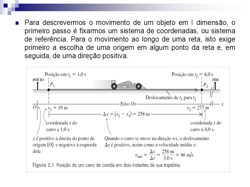 Para descrevermos o movimento de um objeto em I dimensão, o primeiro passo é fixarmos um sistema de coordenadas, ou sistema de referência.