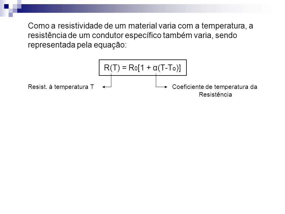 Como a resistividade de um material varia com a temperatura, a resistência de um condutor específico também varia, sendo representada pela equação:
