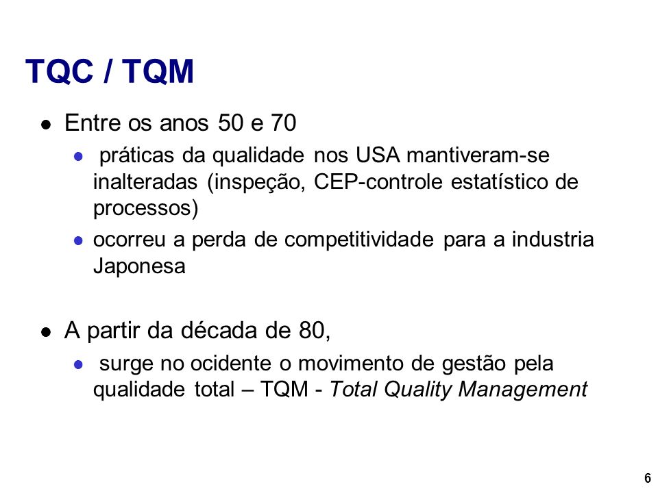 TQC / TQM Entre os anos 50 e 70 A partir da década de 80,