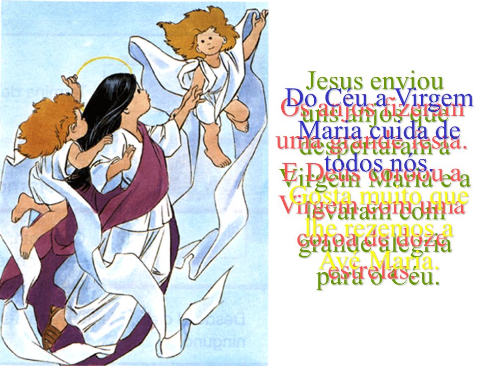 Jesus enviou uns anjos que despertaram a Virgem Maria e a levaram com grande alegria para o Céu.