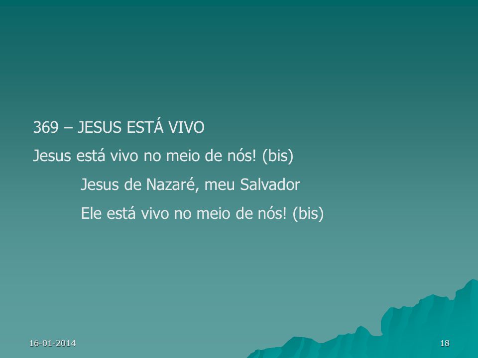 Jesus está vivo no meio de nós! (bis) Jesus de Nazaré, meu Salvador