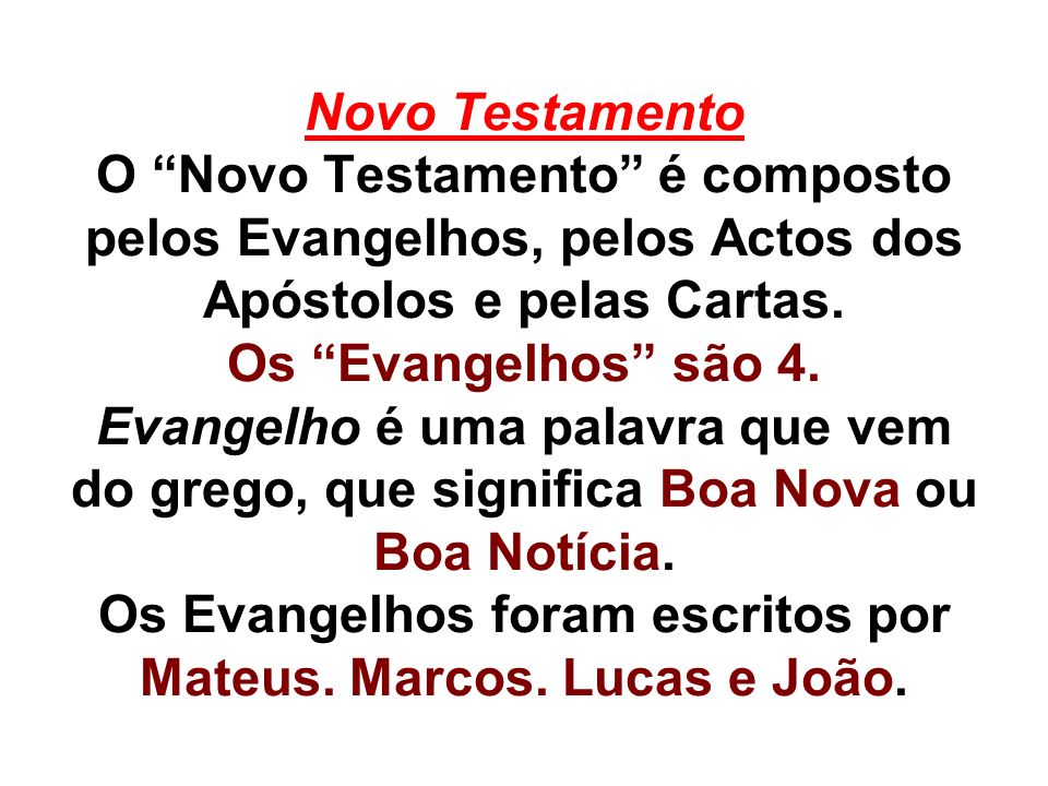 Novo Testamento O Novo Testamento é composto pelos Evangelhos, pelos Actos dos Apóstolos e pelas Cartas.