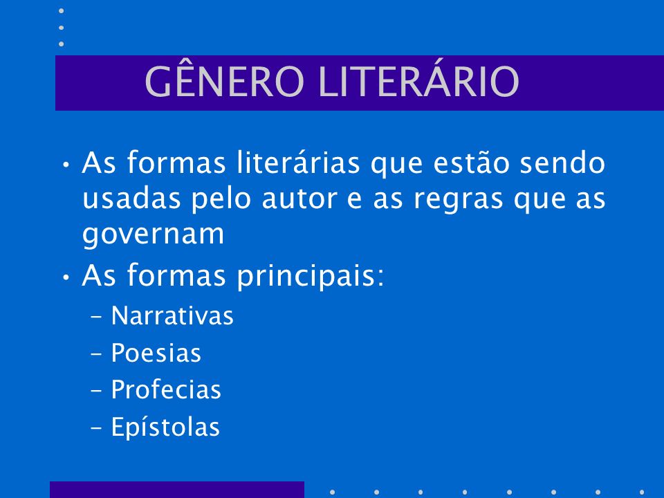 GÊNERO LITERÁRIO As formas literárias que estão sendo usadas pelo autor e as regras que as governam.