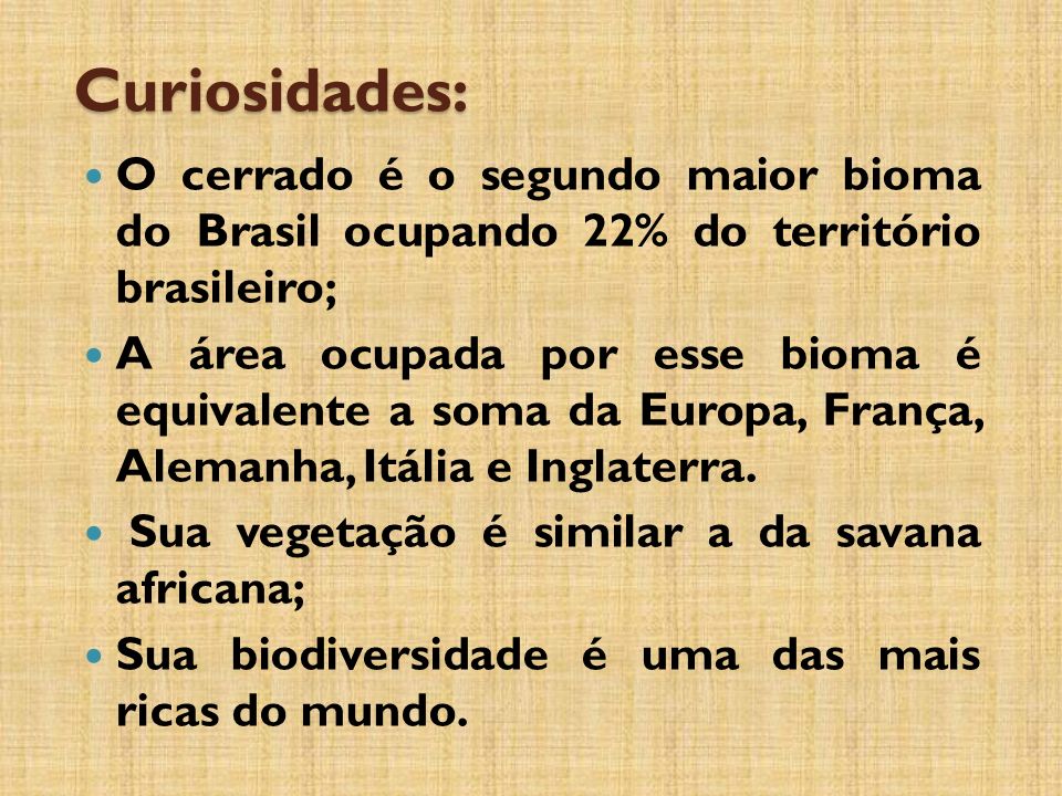 Curiosidades: O cerrado é o segundo maior bioma do Brasil ocupando 22% do território brasileiro;