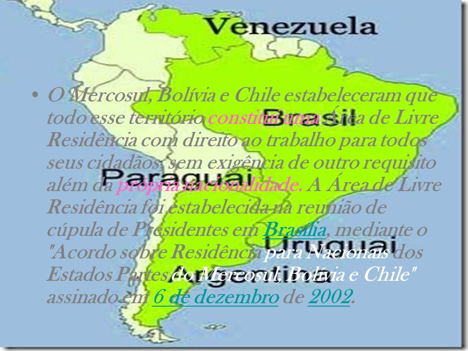 O Mercosul, Bolívia e Chile estabeleceram que todo esse território constitui uma Área de Livre Residência com direito ao trabalho para todos seus cidadãos, sem exigência de outro requisito além da própria nacionalidade.