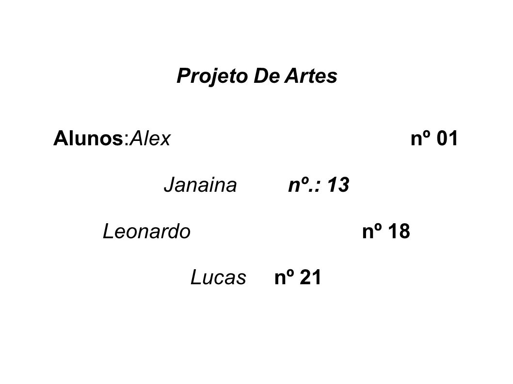 Projeto De Artes Alunos:Alex nº 01. Janaina nº.: 13.