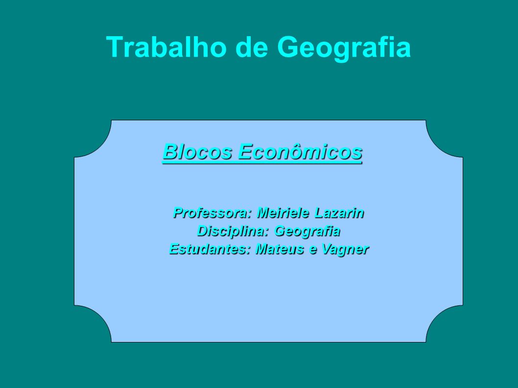 Trabalho de Geografia Blocos Econômicos Professora: Meiriele Lazarin