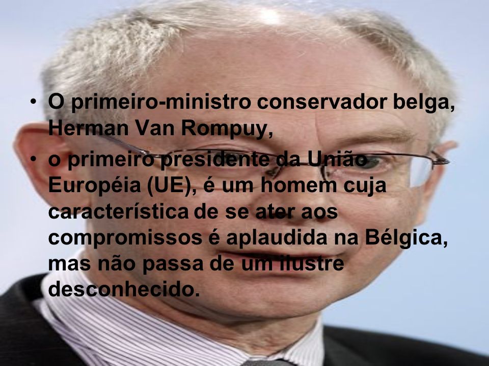 O primeiro-ministro conservador belga, Herman Van Rompuy,