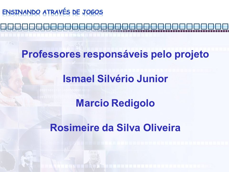 Professores responsáveis pelo projeto Ismael Silvério Junior