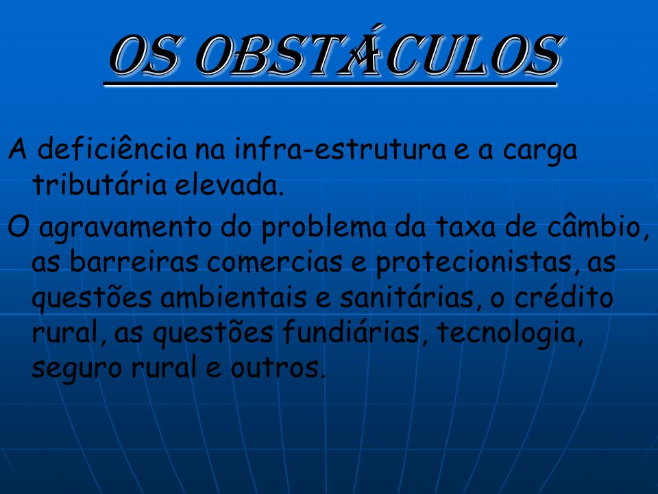 Os obstáculos A deficiência na infra-estrutura e a carga tributária elevada.