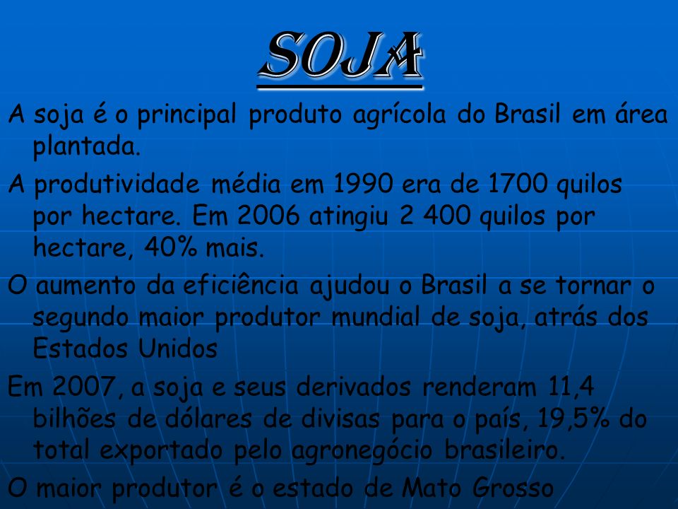 Soja A soja é o principal produto agrícola do Brasil em área plantada.