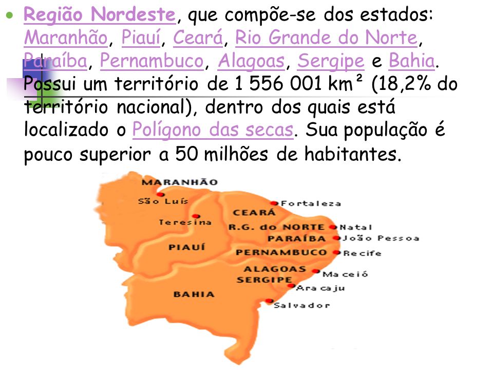 Região Nordeste, que compõe-se dos estados: Maranhão, Piauí, Ceará, Rio Grande do Norte, Paraíba, Pernambuco, Alagoas, Sergipe e Bahia.