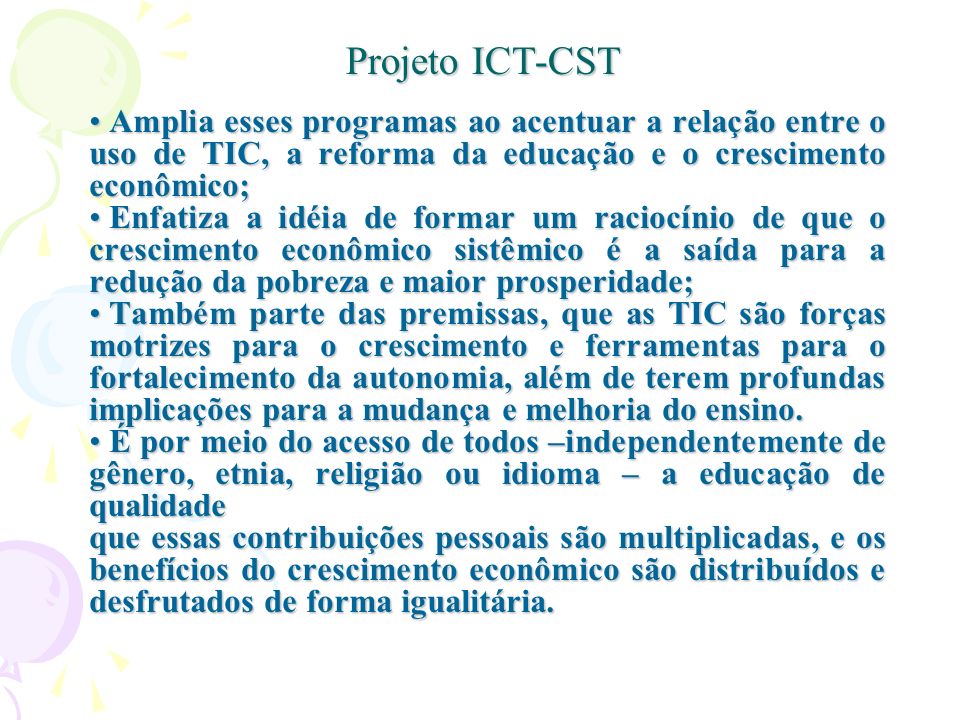 Projeto ICT-CST Amplia esses programas ao acentuar a relação entre o uso de TIC, a reforma da educação e o crescimento econômico;