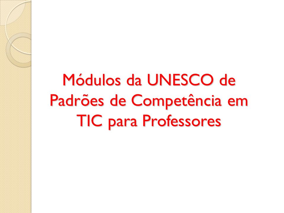 Módulos da UNESCO de Padrões de Competência em TIC para Professores