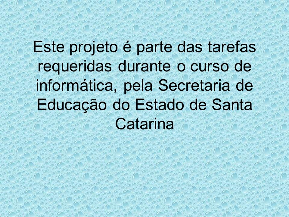 Este projeto é parte das tarefas requeridas durante o curso de informática, pela Secretaria de Educação do Estado de Santa Catarina