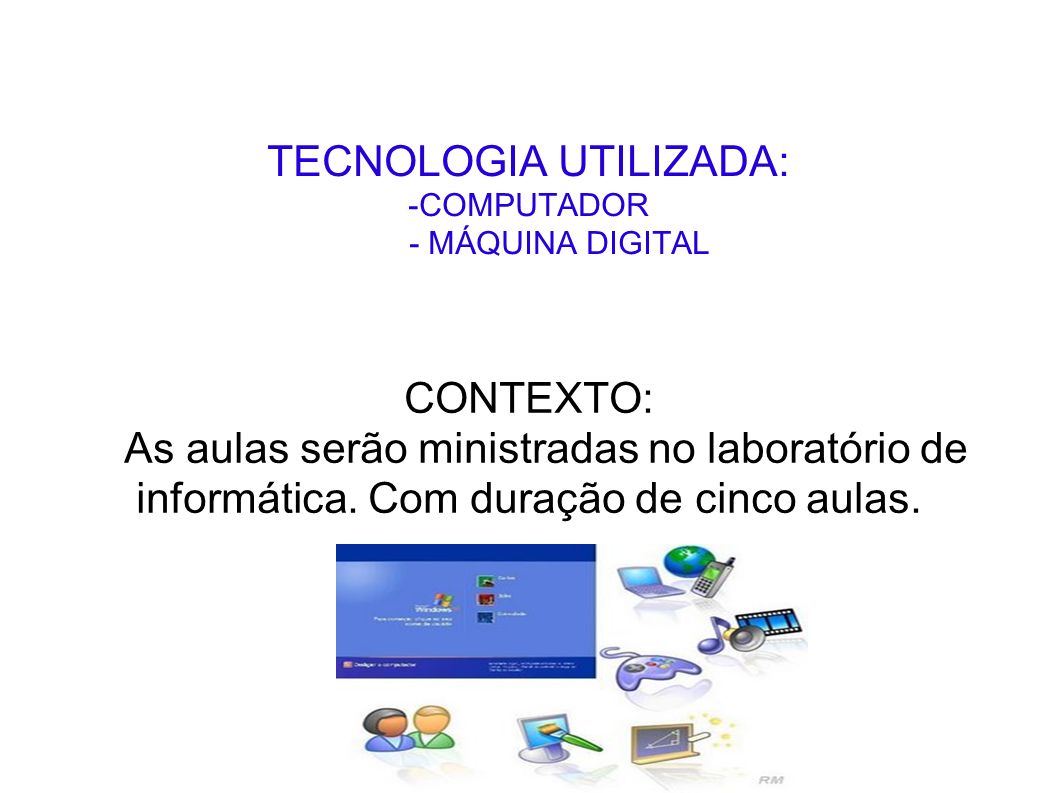TECNOLOGIA UTILIZADA: -COMPUTADOR - MÁQUINA DIGITAL