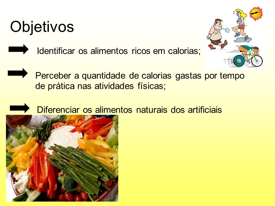 Objetivos Identificar os alimentos ricos em calorias;