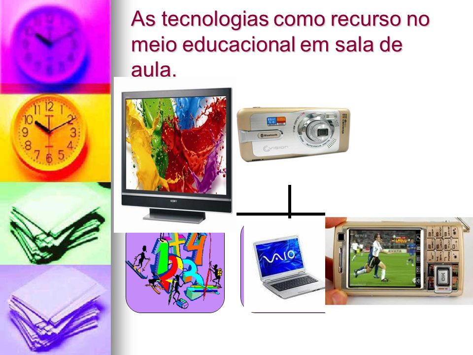 As tecnologias como recurso no meio educacional em sala de aula.