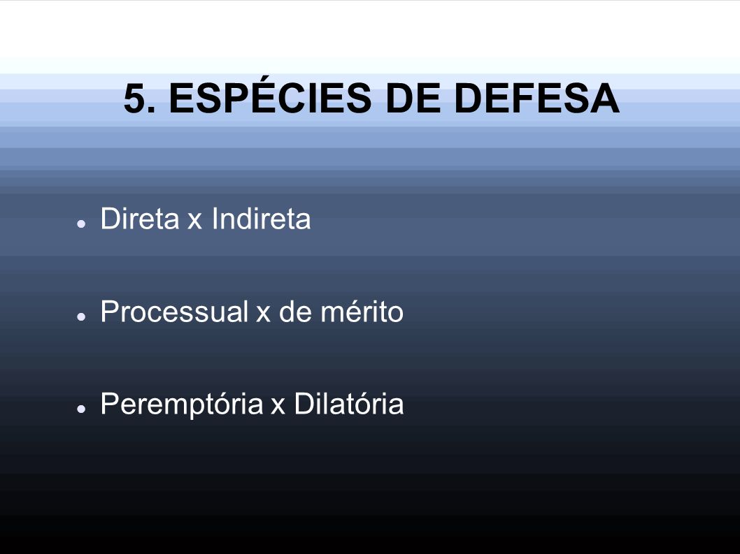 5. ESPÉCIES DE DEFESA Direta x Indireta Processual x de mérito