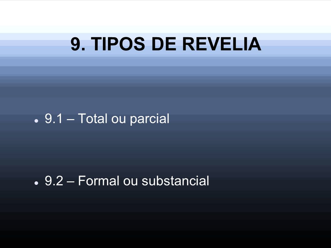 9. TIPOS DE REVELIA 9.1 – Total ou parcial 9.2 – Formal ou substancial