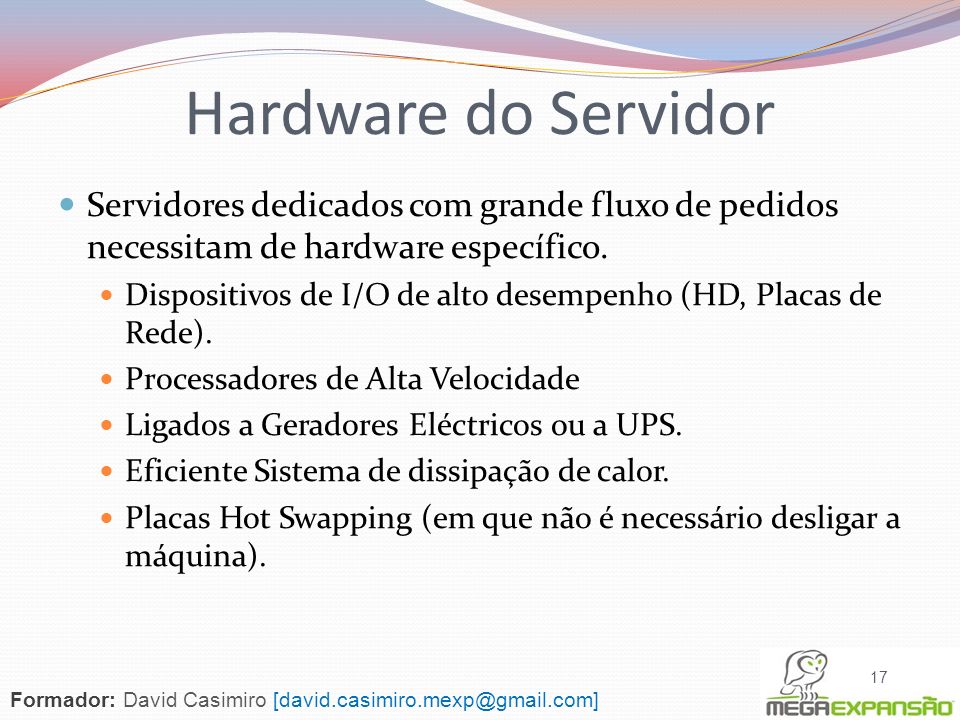 Hardware do Servidor Servidores dedicados com grande fluxo de pedidos necessitam de hardware específico.