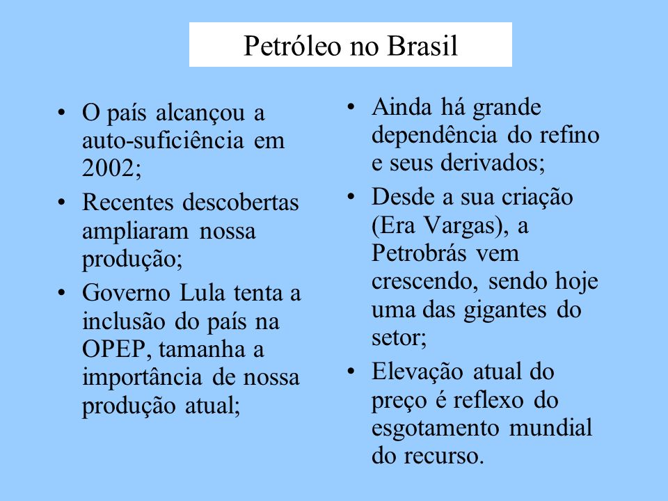 Petróleo no Brasil Ainda há grande dependência do refino e seus derivados;
