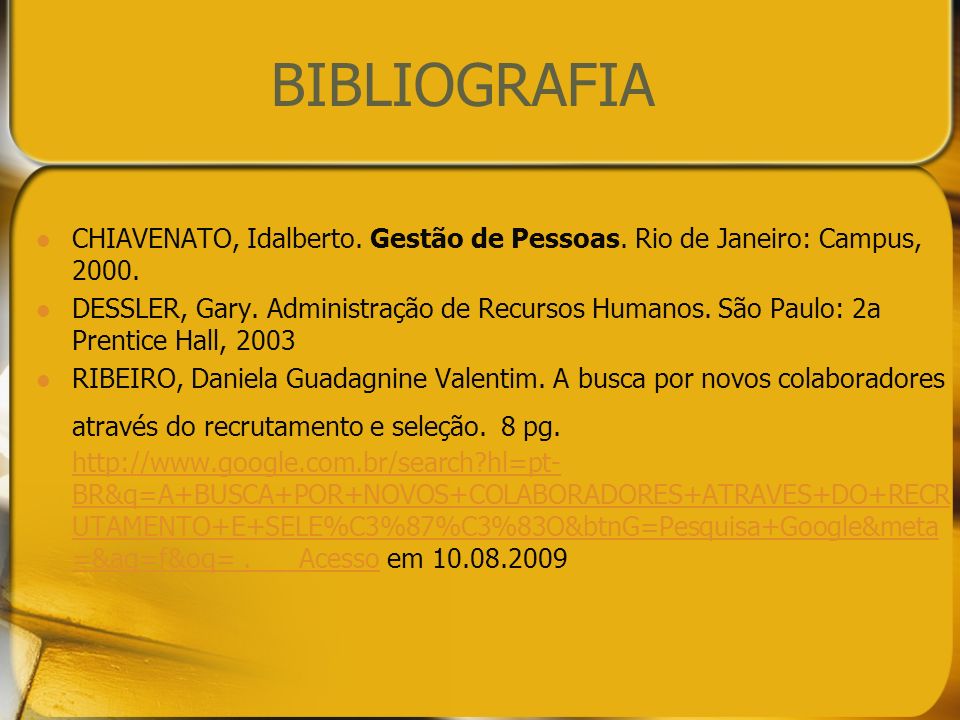 BIBLIOGRAFIA CHIAVENATO, Idalberto. Gestão de Pessoas. Rio de Janeiro: Campus,