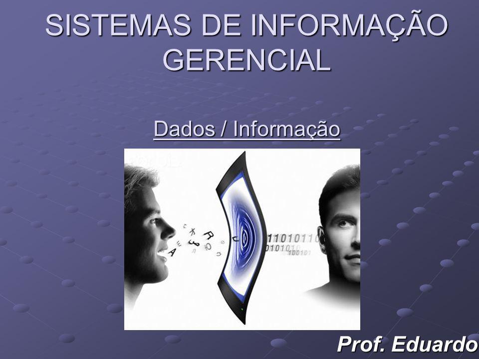 SISTEMAS DE INFORMAÇÃO GERENCIAL Dados / Informação
