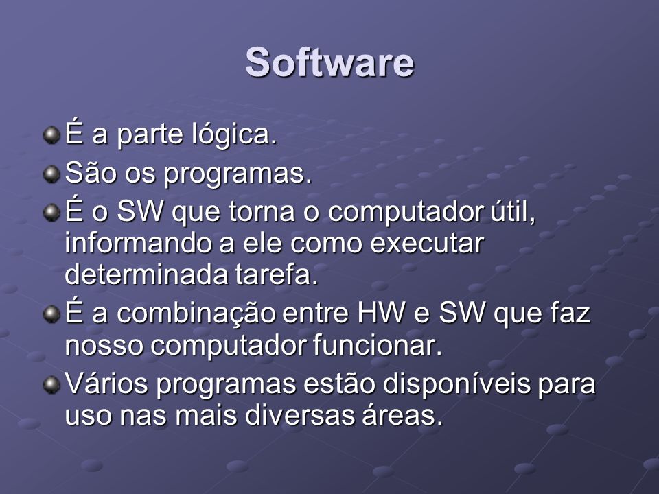 Software É a parte lógica. São os programas.