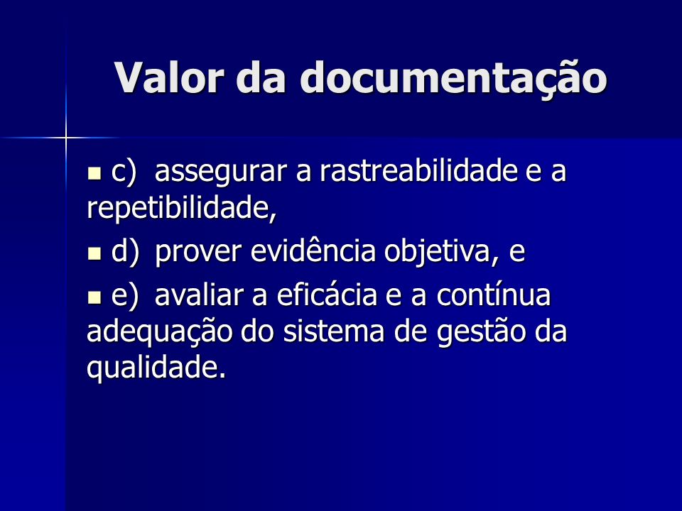 Valor da documentação c) assegurar a rastreabilidade e a repetibilidade, d) prover evidência objetiva, e.