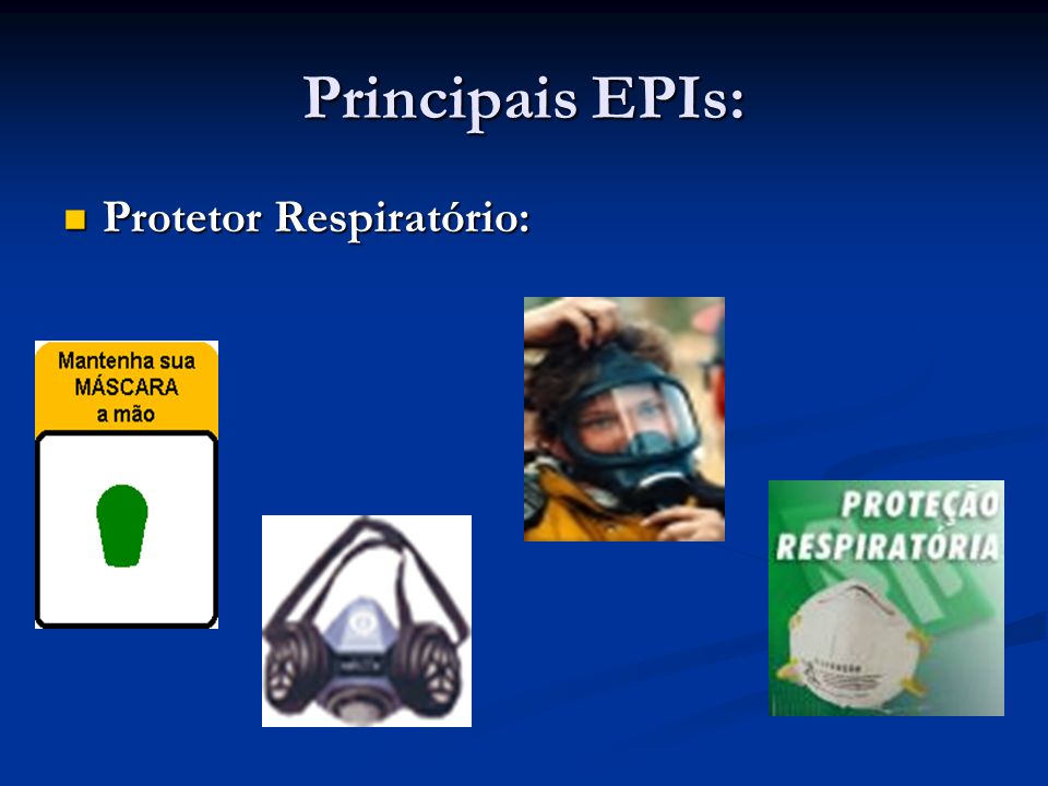 Principais EPIs: Protetor Respiratório: