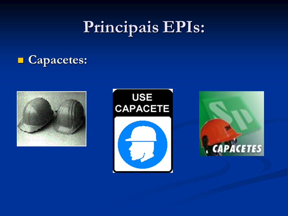 Principais EPIs: Capacetes: