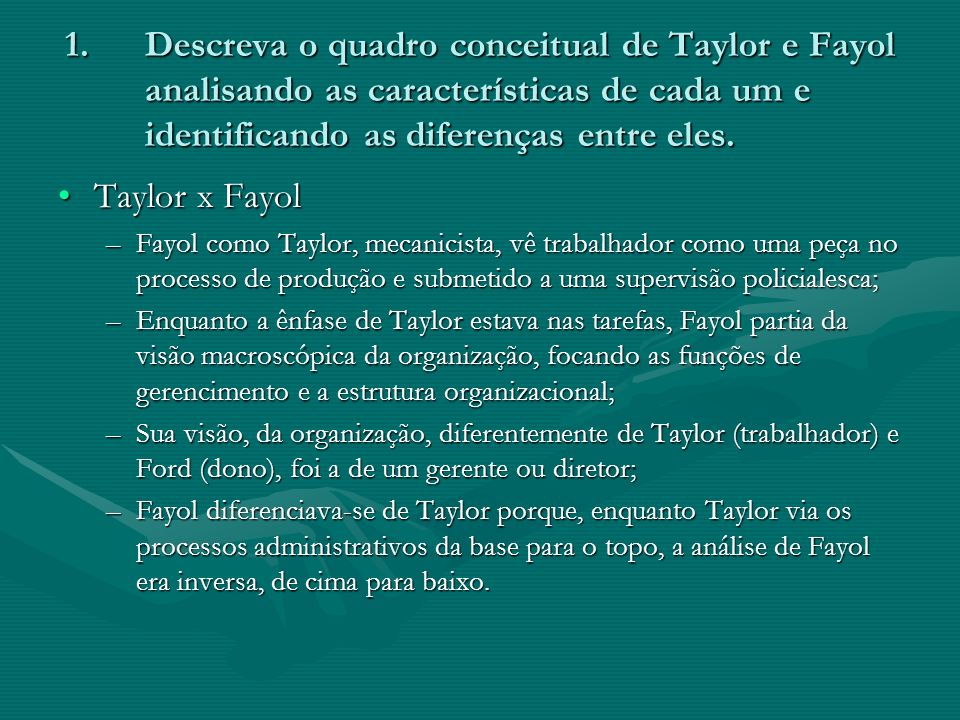 Descreva o quadro conceitual de Taylor e Fayol analisando as características de cada um e identificando as diferenças entre eles.