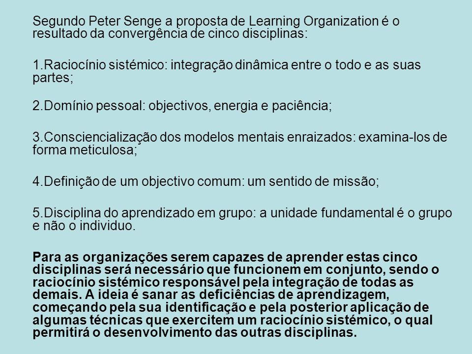 Segundo Peter Senge a proposta de Learning Organization é o resultado da convergência de cinco disciplinas:
