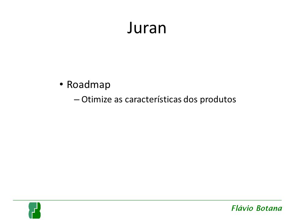 Juran Roadmap Otimize as características dos produtos Flávio Botana