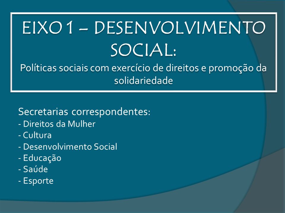 EIXO 1 – DESENVOLVIMENTO SOCIAL: Políticas sociais com exercício de direitos e promoção da solidariedade