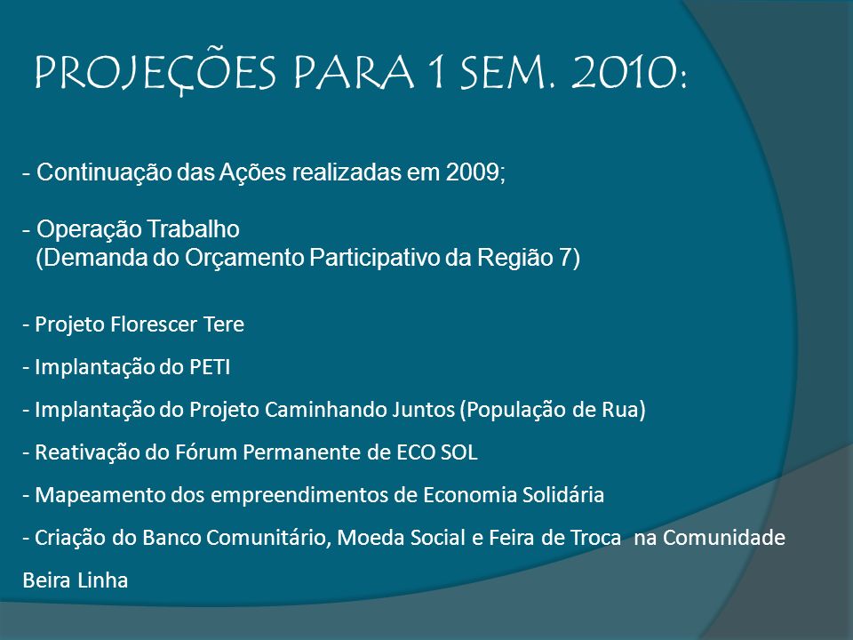 PROJEÇÕES PARA 1 SEM. 2010: Continuação das Ações realizadas em 2009;