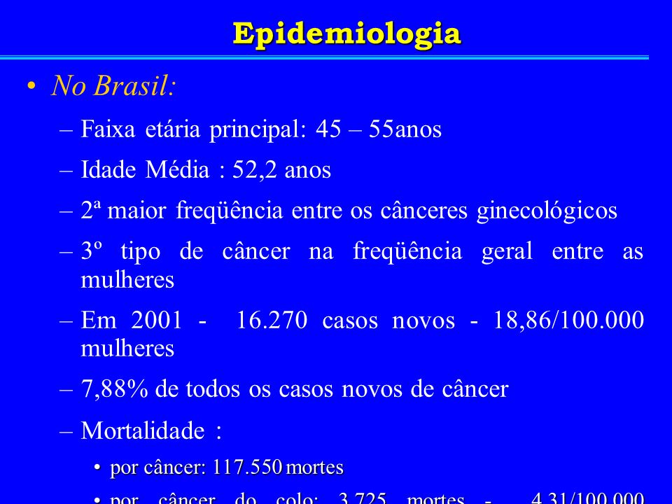 Epidemiologia No Brasil: Faixa etária principal: 45 – 55anos