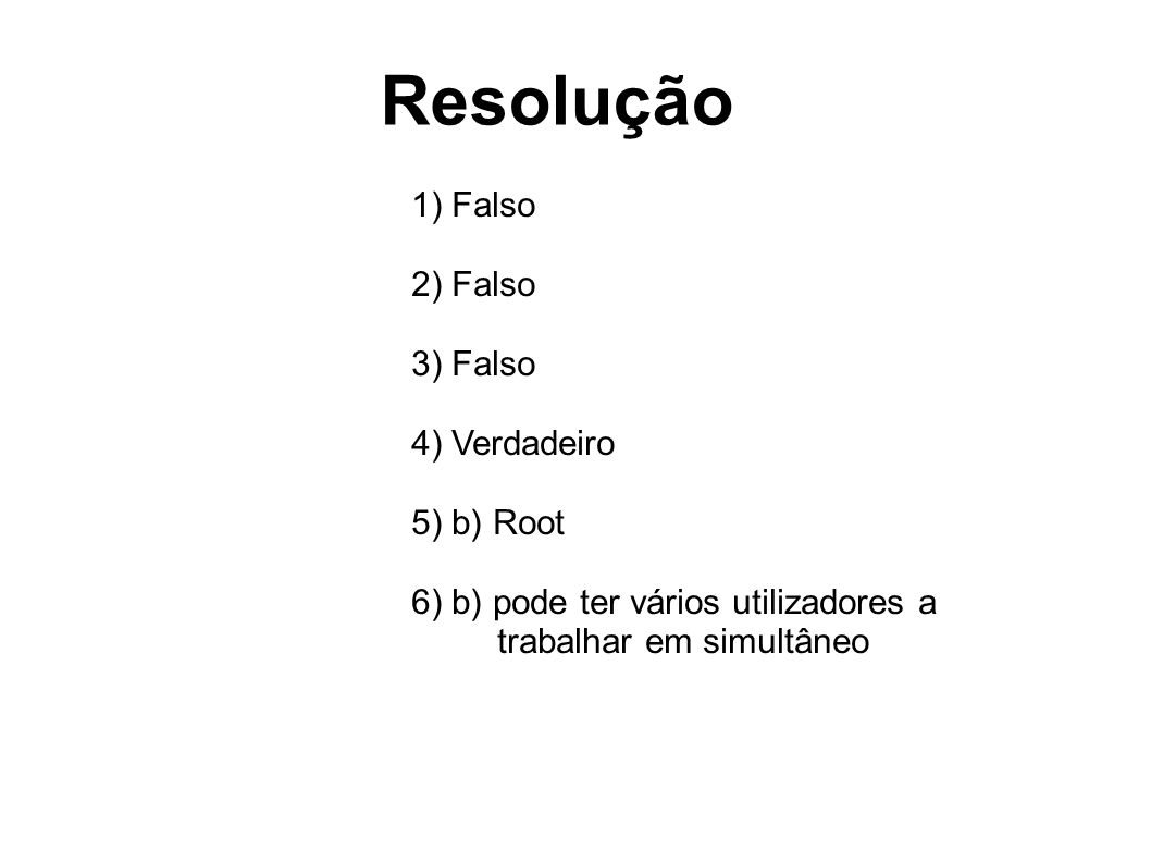 Resolução 1) Falso 2) Falso 3) Falso 4) Verdadeiro 5) b) Root
