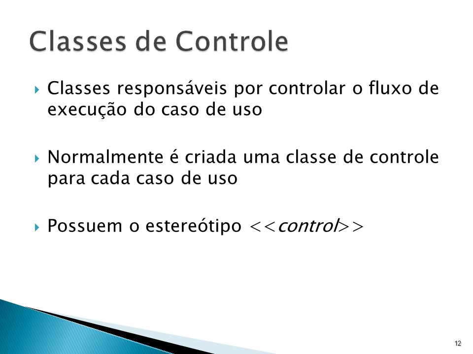 Classes de Controle Classes responsáveis por controlar o fluxo de execução do caso de uso.