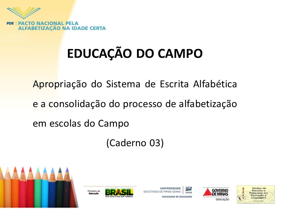 EDUCAÇÃO DO CAMPO Apropriação do Sistema de Escrita Alfabética e a consolidação do processo de alfabetização em escolas do Campo.