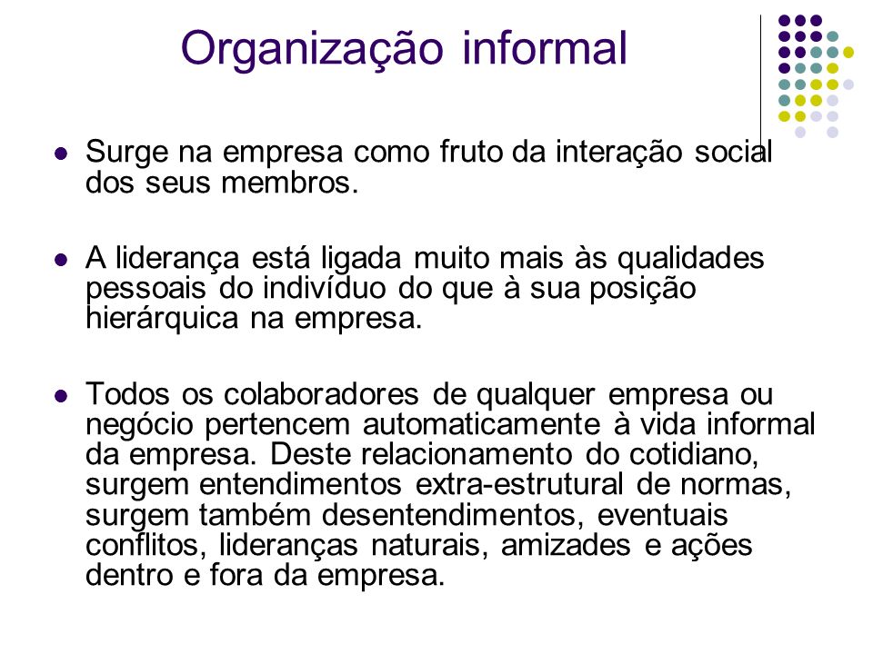 Organização informal Surge na empresa como fruto da interação social dos seus membros.